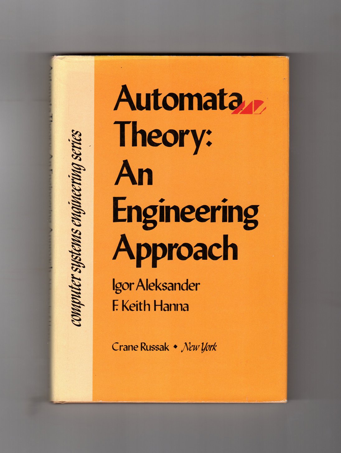Automata theory: An engineering approach (Computer systems engineering series)