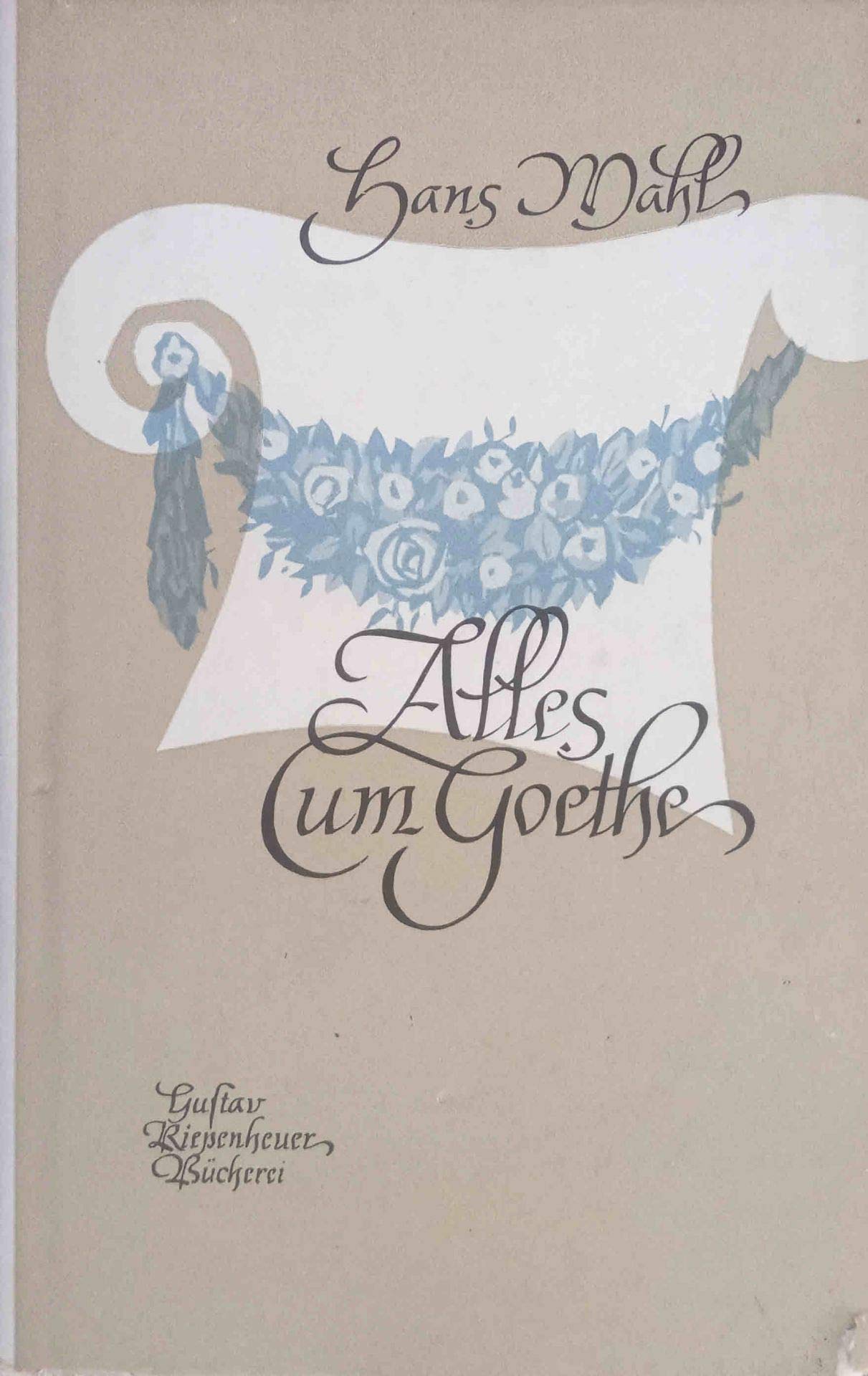 Alles um Goethe - Kleine Aufsätze und Reden. Herausgegeben von Dora Wahl. Gustav Kiepenheuer Verlag. 1956. (Hardcover)