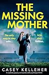 The Missing Mother by Casey Kelleher