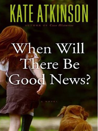 [When Will There Be Good News?: A Novel] [Author: Atkinson, Kate] [September, 2008]