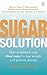 The Sugar Solution: Balance Your Blood Sugar Naturally to Prevent Disease, Lose Weight, Gain Energy and Feel Great by Sari Harrar (2006-07-21)