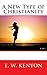 A New Type of Christianity by E. W. Kenyon (2016-01-09)