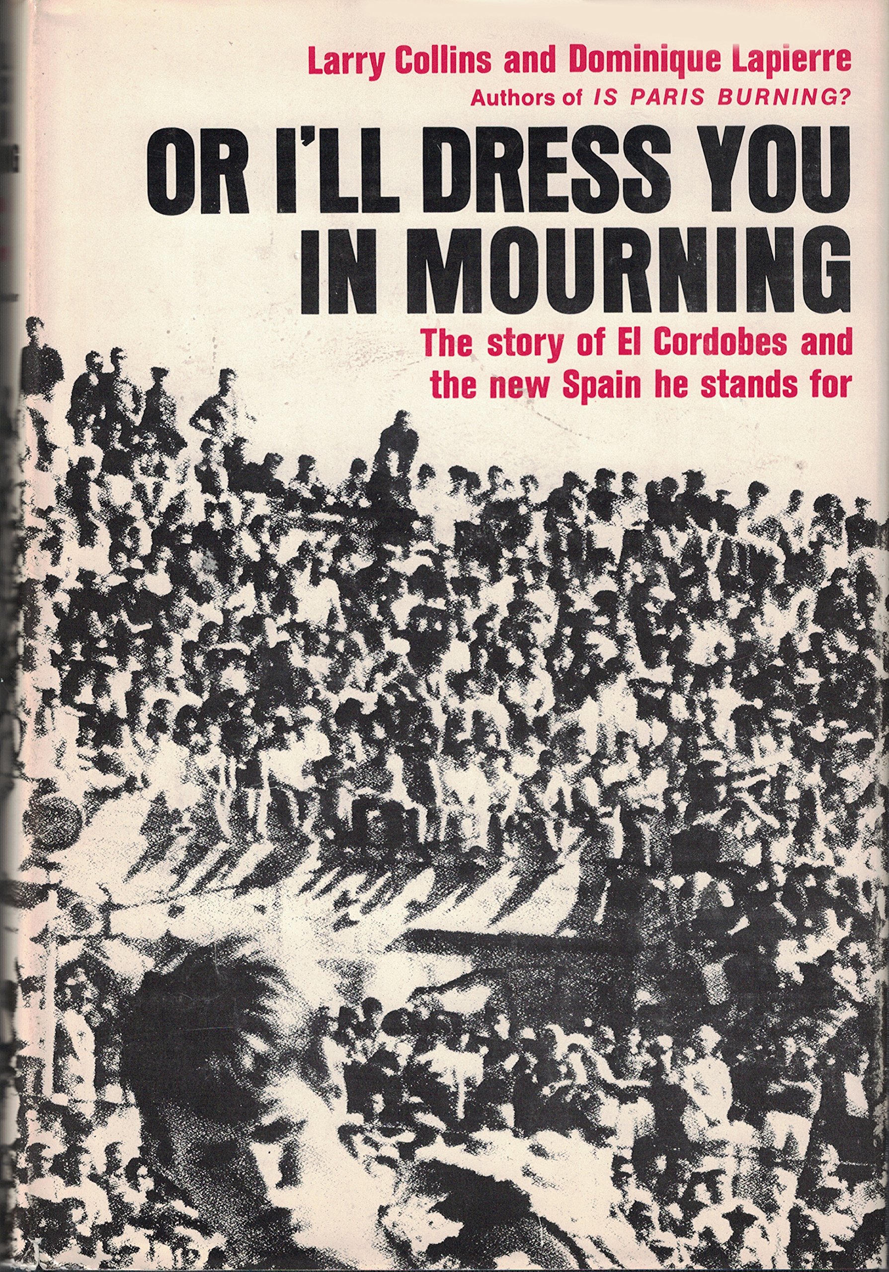 Or I'll Dress You In Mourning The Story of El Cordobes and the new Spain he stands for