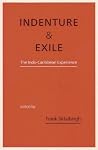 Indenture and Exile: The Indo-Caribbean Experience Indenture and Exile: The Indo-Caribbean Experience