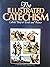 The Illustrated Catechism: Catholic Belief in Words and Pictures