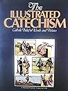 The Illustrated Catechism: Catholic Belief in Words and Pictures
