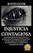 INJUSTICIA CONTAGIOSA: La v...