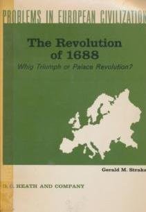 THE REVOLUTION OF 1688; WHIG TRIUMPH OR PALACE REVOLUTION? by Straka, Gerald M. by Straka, Gerald M. by Straka, Gerald M. (Paperback)