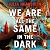 We Are All the Same in the Dark
