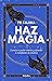 Haz magia: Conoce tu poder interior y aprende a manifestar al Universo (Spanish Edition)