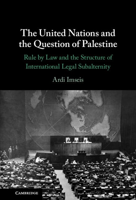 The United Nations and the Question of Palestine: Rule by Law and the Structure of International Legal Subalternity (Hardcover)