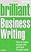 Brilliant Business Writing: How to Inspire, Engage and Persuade Through Words by Neil Taylor (25-Jan-2011) Paperback