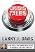 Crisis Tales: Five Rules for Coping with Crises in Business, Politics, and Life by Lanny J. Davis (March 05,2013)
