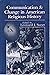 Communication and Change in American Religious History