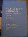 Choctaw County Chronicles: A History of Choctaw County Mississippi 1830 1973