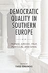 Democratic Quality in Southern Europe: France, Greece, Italy, Portugal, and Spain (Kellogg Institute Series on Democracy and Development)