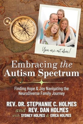 Embracing the Autism Spectrum: Finding Joy & Hope Navigating the NeuroDiver: A faith integrated guide from personal and professional experience (Kindle Edition)