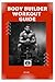 BODY BUILDER WORKOUT GUIDE: A Thorough Manual to Achieving Your Ideal Physiquе