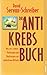 Das Anti Krebs Buch. Was uns schützt: Vorbeugen und Nachsorgen mit natürlichen Mitteln