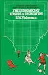 The economics of leisure and recreation (Studies in planning and control)