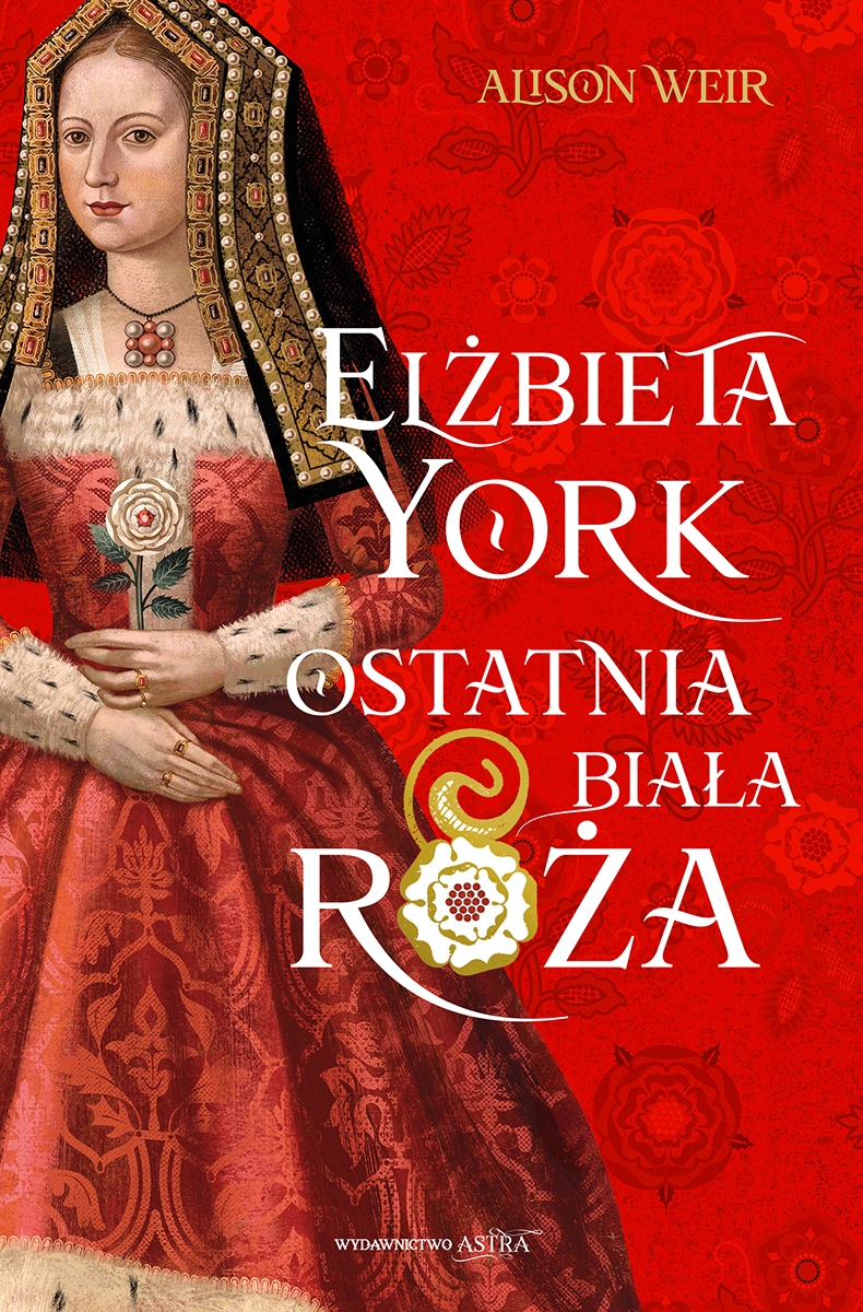 Elżbieta York. Ostatnia Biała Róża (Róża Tudorów, #1)