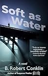 Soft as Water by B. Robert Conklin Soft as Water by B. Robert Conklin