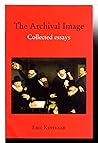 The archival image: Collected essays