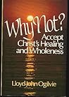 Why Not?: Accept Christ's Healing and Wholeness