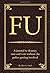 FU: The Journal to Destroy, Rant and Vent Without the Police Becoming Involved by Alex A. Lluch (2009-11-16)