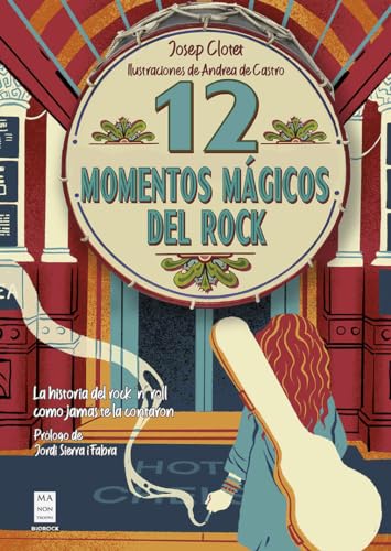 12 momentos mágicos del rock / 12 Magical Rock Moments: La historia del rock 'n' roll como jamás te la contaron / The History of Rock 'n' Roll as it was Never Told to You (Spanish Edition)