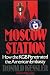 Moscow Station by Ronald Kessler