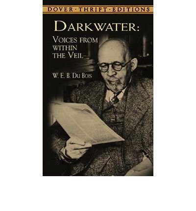(DARKWATER: VOICES FROM WITHIN THE VEIL) BY Du Bois, W. E. B.