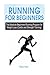 Running For Beginners: he Absolute Beginners Running Program for Weight Loss (Cardio and Strength Training) (Beginners Guide to Running, Running Tips, ... Beginners, Beginner Running, Weight Loss) by Randy Ward (2015-07-30)