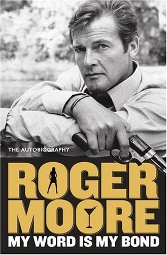 My Word Is My Bond: The Autobiography by Roger Moore