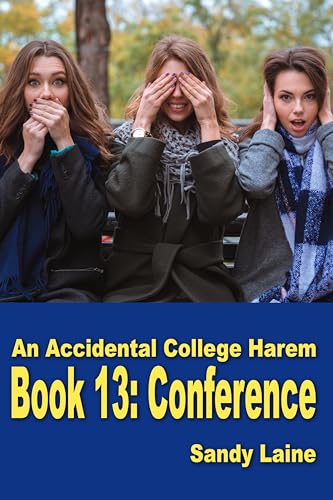 An Accidental College Harem Book 13: Conference: A college-age fun harem romance for men (Kindle Edition)