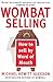 W.O.M.B.A.T. Selling: How t...