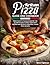 Artisan Pizza Cookbook: From Flour to Pizzaiolo Master, The Ultimate Guide to Real Pizza with Recipes and Secrets from Real Italian Pizza Makers