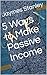 5 Ways to Make Passive Income