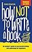How Not To Write A Book: An...
