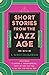 Short Stories from the Jazz Age - The Best of F. Scott Fitzgerald;Including Flappers and Philosophers, Tales of the Jazz Age, & All the Sad Young Men