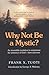 Why Not Be a Mystic? by Frank X. Tuoti (1995-05-01)