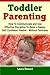 Toddler Parenting: How To Communicate and Use Effective Discipline To Raise a Happy And Self Confident Toddler Without The Tantrums! by Laura Stewart (2013-09-15)