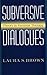 Subversive Dialogues: Theor...