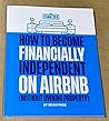 How to Become Financially Independent on AIRBNB (Without Owning Property)