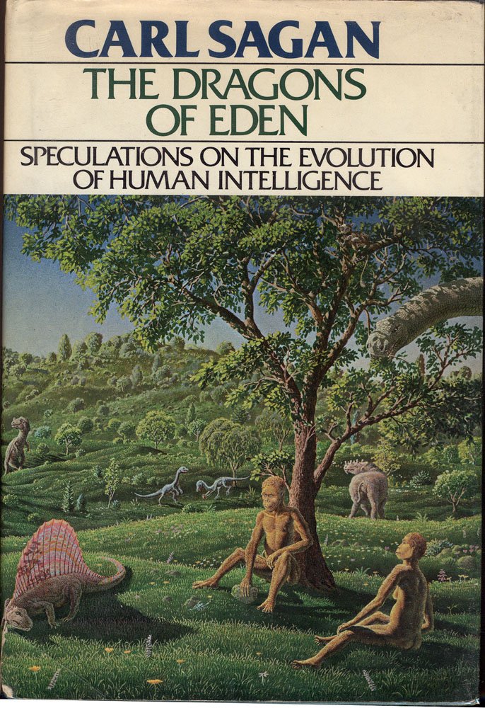 The Dragons of Eden: Speculations on the Evolution of Human Existence