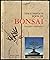 The Complete Book of Bonsai Principles and Practice by Peter Chan