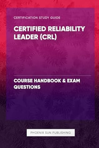Certified Reliability Leader (CRL) - Course Handbook & Exam Questions