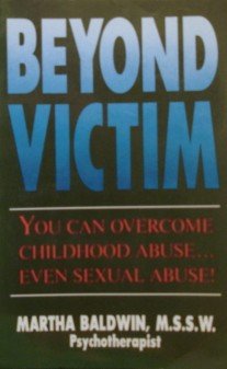 Beyond Victim: You Can Overcome Childhood Abuse...Even Sexual Abuse (Paperback)