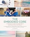 The Embodied Core: A Woman's Guide to Easing Back and Pelvic Pain Naturally