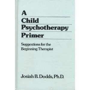 A Child Psychotherapy Primer: Suggestions for the Beginning Therapist (Paperback)
